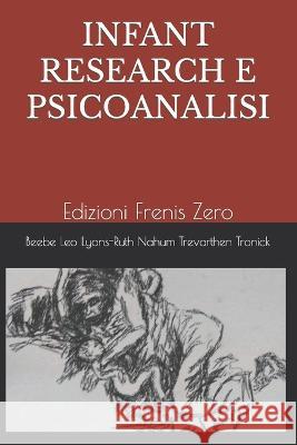 Infant Research E Psicoanalisi: Edizioni Frenis Zero Beatrice Beebe, Colwyn Trevarthen, Giuseppe Leo 9788897479383 Frenis Zero - książka