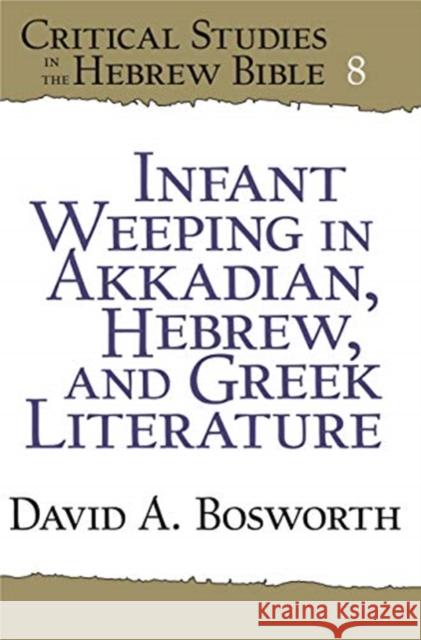 Infant Weeping in Akkadian, Hebrew, and Greek Literature David A. Bosworth   9781575064635 Eisenbrauns - książka