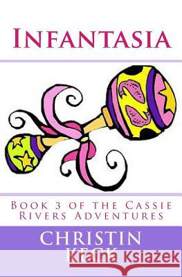 Infantasia: A Cassie Rivers Adventure Christin Keck 9781481145619 Createspace - książka