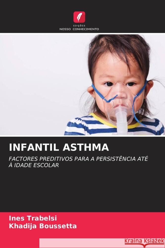 INFANTIL ASTHMA Trabelsi, Inès, Boussetta, Khadija 9786204787015 Edições Nosso Conhecimento - książka