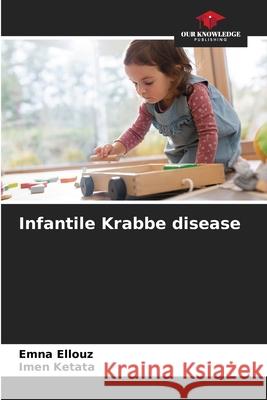 Infantile Krabbe disease Emna Ellouz Imen Ketata 9786207620302 Our Knowledge Publishing - książka