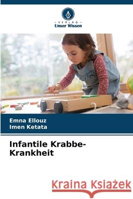 Infantile Krabbe-Krankheit Emna Ellouz Imen Ketata 9786207620319 Verlag Unser Wissen - książka