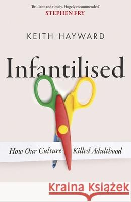 Infantilised: How Our Culture Killed Adulthood K.J. Hayward 9781408720592 Little, Brown Book Group - książka