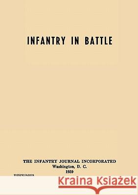 Infantry in Battle - The Infantry Journal Incorporated, Washington D.C., 1939 Infantry School Staff                    George C. Marshall 9781780392998 WWW.Militarybookshop.Co.UK - książka
