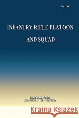 Infantry Rifle Platoon and Squad Department Of the Army 9781490301556 Createspace - książka