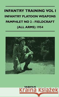 Infantry Training Vol I - Infantry Platoon Weapons - Pamphlet No 2 - Fieldcraft (All Arms) 1954 Various (selected by the Federation of Children's Book Groups) 9781446511114 Read Books - książka