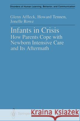 Infants in Crisis: How Parents Cope with Newborn Intensive Care and Its Aftermath Affleck, Glenn 9781461277750 Springer - książka