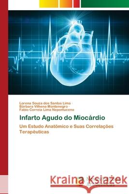 Infarto Agudo do Miocárdio Lorena Souza Dos Santos Lima, Bárbara Vilhena Montenegro, Fabio Correia Lima Nepomuceno 9786202806466 Novas Edicoes Academicas - książka