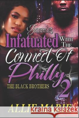 Infatuated With The Connect Of Philly 2: The Black Brothers Allie Marie 9781661407292 Independently Published - książka