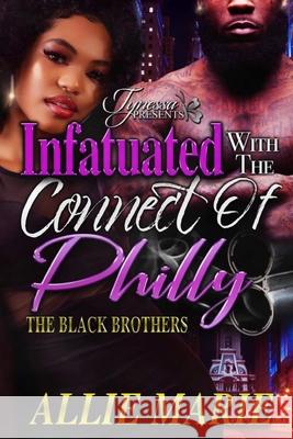 Infatuated With The Connect Of Philly: The Black Brothers Allie Marie 9781661382605 Independently Published - książka