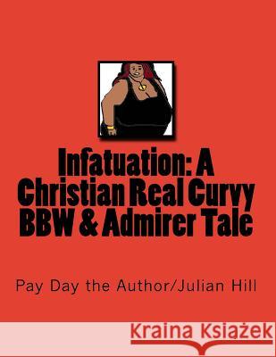 Infatuation: A Christian Real Curvy BBW & Admirer Tale: Amazon Version The Author, Pay Day 9781530933228 Createspace Independent Publishing Platform - książka