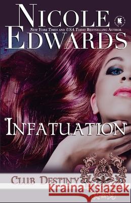 Infatuation: A Club Destiny Novel Nicole Edwards 9781939786005 SL Enterprises - książka