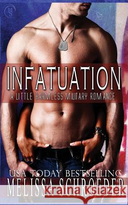 Infatuation: A Little Harmless Military Romance Melissa Schroeder 9781974502721 Createspace Independent Publishing Platform - książka