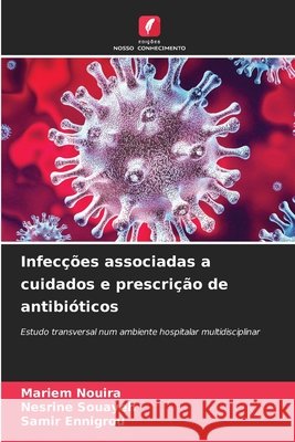 Infecções associadas a cuidados e prescrição de antibióticos Nouira, Mariem, Souayeh, Nesrine, Ennigrou, Samir 9786206831488 Edições Nosso Conhecimento - książka