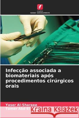 Infecção associada a biomateriais após procedimentos cirúrgicos orais Al-Sharaee, Yaser, Abd El - Bari, Tamer 9786209043789 Edições Nosso Conhecimento - książka