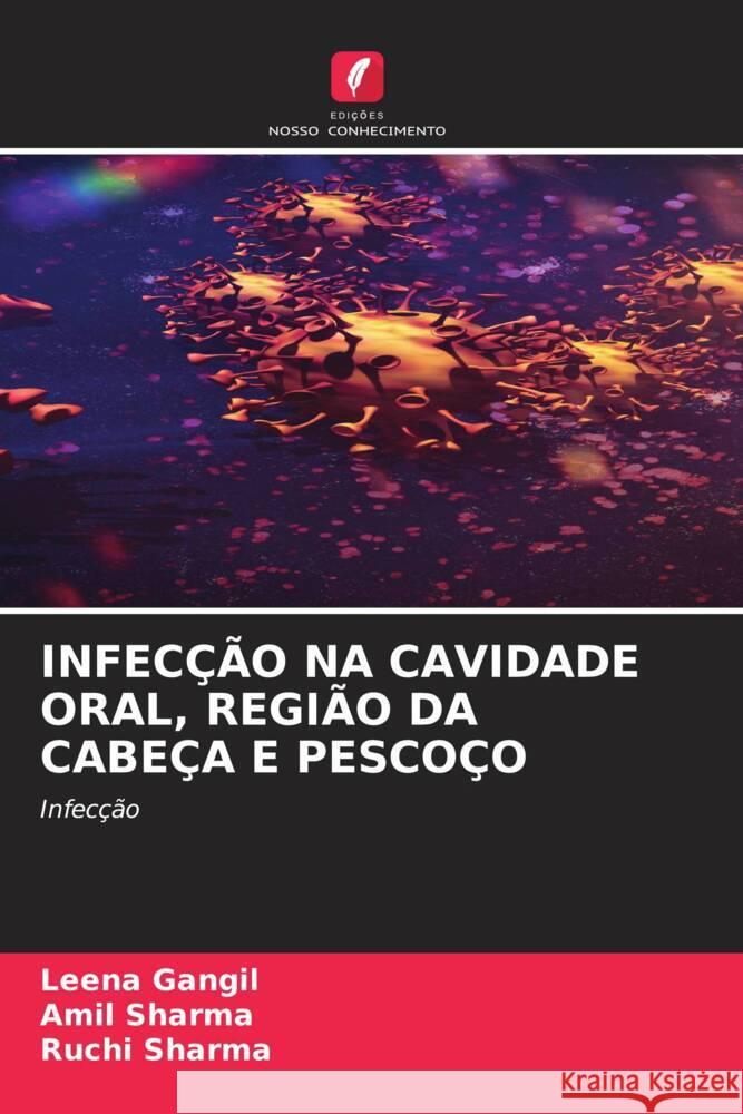 INFECÇÃO NA CAVIDADE ORAL, REGIÃO DA CABEÇA E PESCOÇO Gangil, Leena, Sharma, Amil, Sharma, Ruchi 9786204467207 Edições Nosso Conhecimento - książka