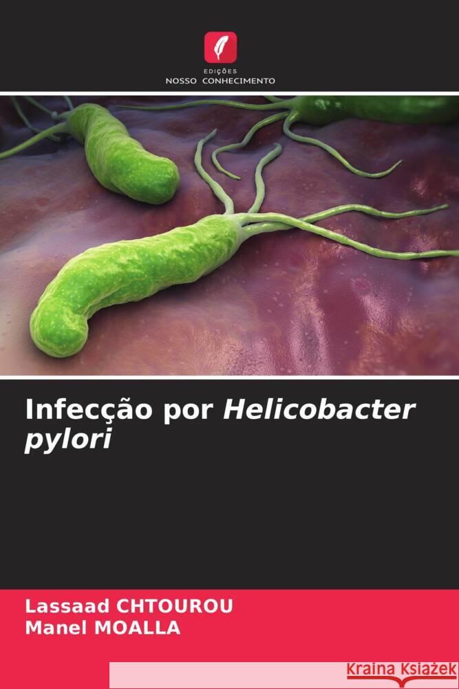 Infecção por Helicobacter pylori Chtourou, Lassaad, MOALLA, Manel 9786204643489 Edições Nosso Conhecimento - książka