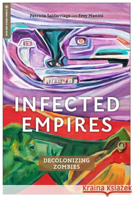 Infected Empires: Decolonizing Zombies Patricia Saldarriaga Emy Manini 9781978826786 Rutgers University Press - książka