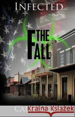 Infected: The Fall Caleb Cleek 9781502811745 Createspace - książka