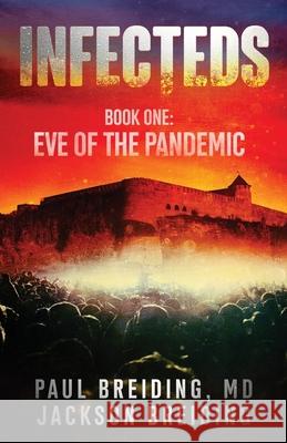 Infecteds: Book One: Eve of the Pandemic Paul Breiding Jackson Breiding 9781662910319 Gatekeeper Press - książka
