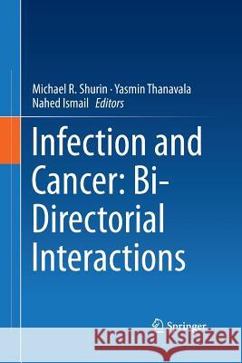 Infection and Cancer: Bi-Directorial Interactions Michael R. Shurin Yasmin Thanavala Nahed Ismail 9783319347660 Springer - książka