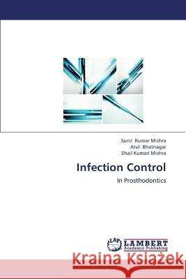 Infection Control Kumar Mishra Sunil                       Bhatnagar Atul                           Mishra Shail Kumari 9783659380556 LAP Lambert Academic Publishing - książka