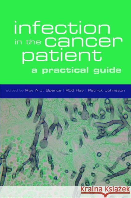 Infection in the cancer patient : A practical guide Patrick Johnston R. A. J. Spence Rod Hay 9780198566328 Oxford University Press, USA - książka