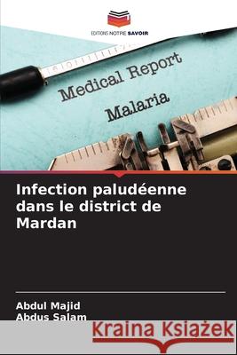Infection palud?enne dans le district de Mardan Abdul Majid Abdus Salam 9786207837823 Editions Notre Savoir - książka
