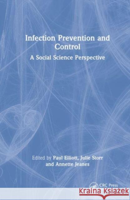 Infection Prevention and Control: A Social Science Perspective Paul Elliott Julie Storr Annette Jeanes 9781032459448 CRC Press - książka