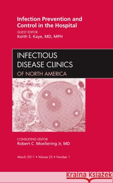 Infection Prevention and Control in the Hospital, an Issue of Infectious Disease Clinics: Volume 25-1 Kaye, Keith S. 9781455704620 W.B. Saunders Company - książka