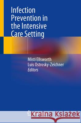 Infection Prevention in the Intensive Care Setting Misti Ellsworth Luis Ostrosky-Zeichner 9783031670619 Springer - książka