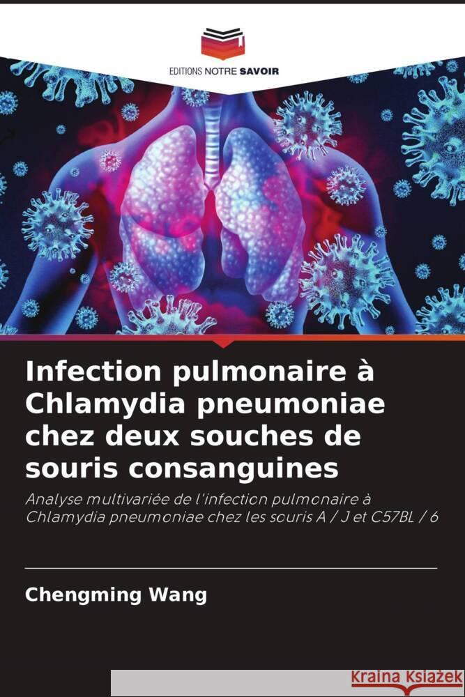 Infection pulmonaire à Chlamydia pneumoniae chez deux souches de souris consanguines Wang, Chengming 9786203269994 Editions Notre Savoir - książka