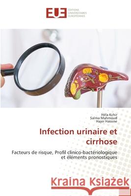 Infection urinaire et cirrhose Kchir, Héla, Mahmoud, Salma, Hassine, Hajer 9786202452786 Éditions universitaires européennes - książka