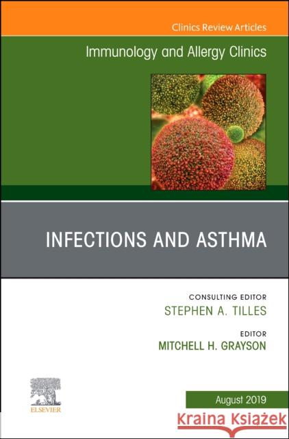 Infections and Asthma, An Issue of Immunology and Allergy Clinics of North America Mitchell (Nationwide Children's Hospital - The Ohio State University College of Medicine, Columbus , Ohio) Grayson 9780323682398 Elsevier - Health Sciences Division - książka