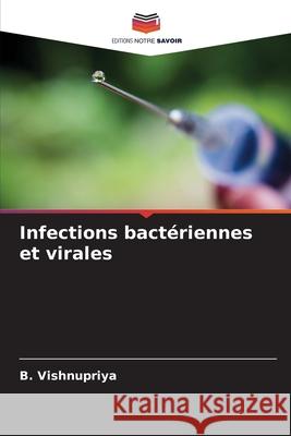 Infections bact?riennes et virales B. Vishnupriya 9786207635023 Editions Notre Savoir - książka