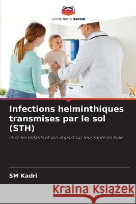 Infections helminthiques transmises par le sol (STH) Sm Kadri 9786202965064 Editions Notre Savoir - książka