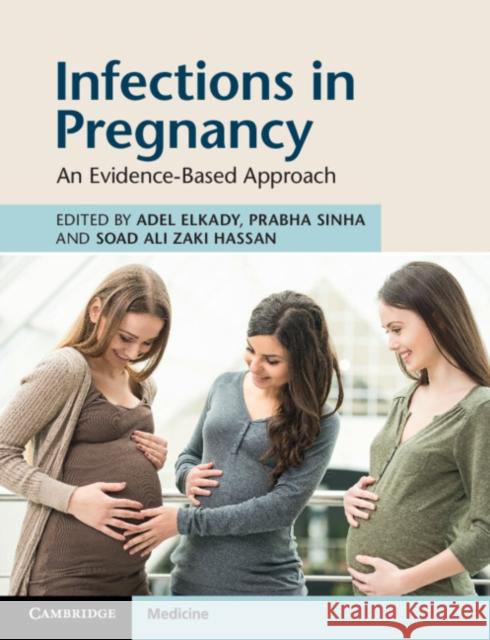 Infections in Pregnancy: An Evidence-Based Approach Adel Elkady Prabha Sinha Soad Ali Zaki Hassan 9781108716635 Cambridge University Press - książka