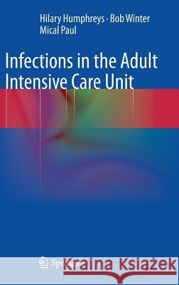 Infections in the Adult Intensive Care Unit Hilary Humphreys Bob Winter Mical Paul 9781447143178 Springer - książka