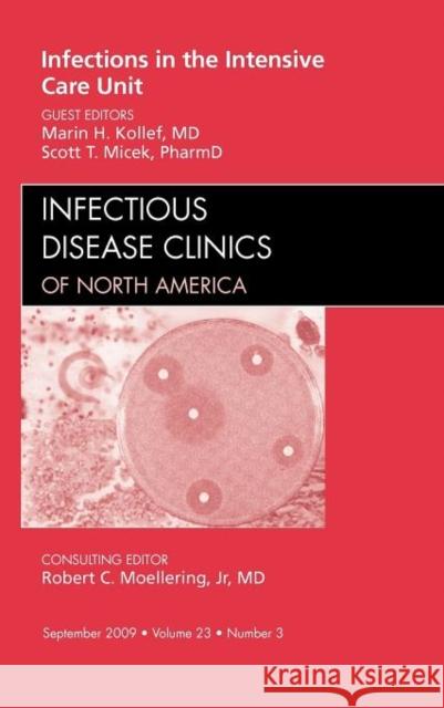 Infections in the Intensive Care Unit, An Issue of Infectious Disease Clinics Marin Kollef Scott T. Micek 9781437712315 W.B. Saunders Company - książka