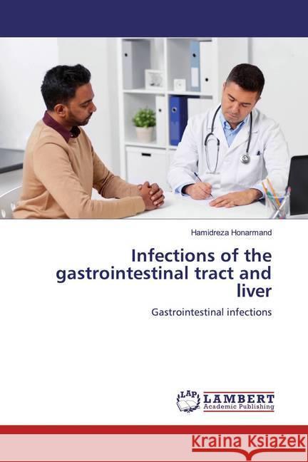 Infections of the gastrointestinal tract and liver : Gastrointestinal infections Honarmand, Hamidreza 9786139472383 LAP Lambert Academic Publishing - książka