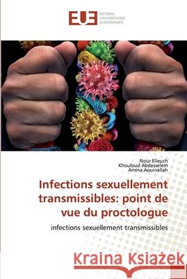 Infections sexuellement transmissibles: point de vue du proctologue Nour Elleuch, Khouloud Abdesselem, Amina Aouinallah 9786202534093 Editions Universitaires Europeennes - książka