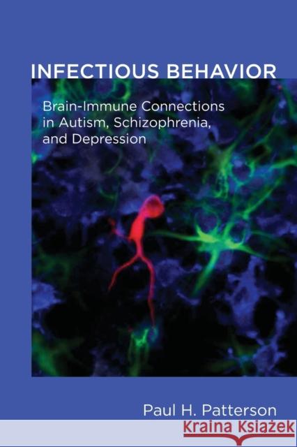 Infectious Behavior : Brain-Immune Connections in Autism, Schizophrenia, and Depression Paul H. Patterson 9780262525343 MIT Press (MA) - książka