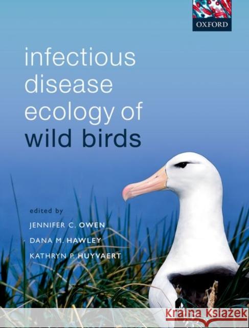 Infectious Disease Ecology of Wild Birds Jennifer C. Owen Dana M. Hawley Kathryn P. Huyvaert 9780198746249 Oxford University Press, USA - książka