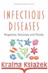 Infectious Diseases : Response, Recovery and Trends Philippe Georges   9781536164015 Nova Science Publishers Inc