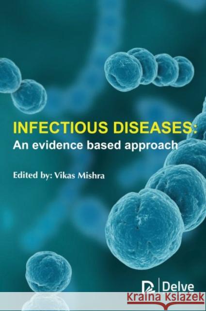 Infectious Diseases: An Evidence Based Approach Vikas Mishra 9781773615264 Delve Publishing - książka
