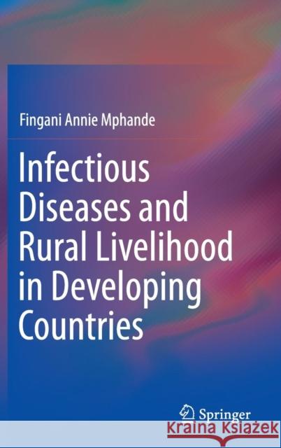 Infectious Diseases and Rural Livelihood in Developing Countries Fingani Annie Mphande 9789811004261 Springer - książka