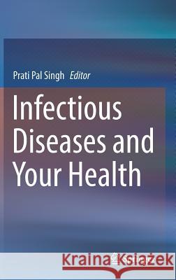 Infectious Diseases and Your Health Prati Pal Singh 9789811315763 Springer - książka