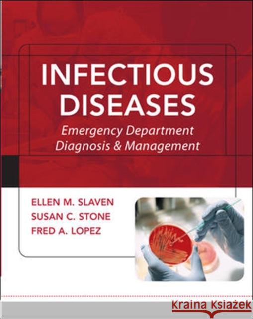 Infectious Diseases: Emergency Department Diagnosis & Management Ellen M. Slaven Susan C. Stone Fred A. Lopez 9780071434164 McGraw-Hill Professional Publishing - książka