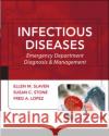 Infectious Diseases: Emergency Department Diagnosis & Management Ellen M. Slaven Susan C. Stone Fred A. Lopez 9780071434164 McGraw-Hill Professional Publishing