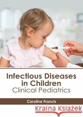 Infectious Diseases in Children: Clinical Pediatrics Caroline Francis 9781632417343 Hayle Medical - książka